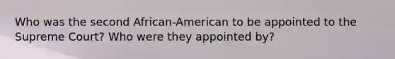 Who was the second African-American to be appointed to the Supreme Court? Who were they appointed by?