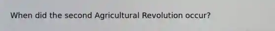 When did the second Agricultural Revolution occur?