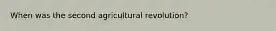 When was the second agricultural revolution?