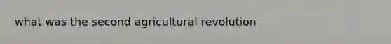 what was the second agricultural revolution