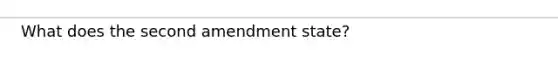 What does the second amendment state?