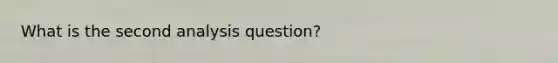 What is the second analysis question?