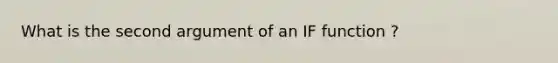 What is the second argument of an IF function ?