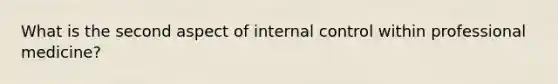 What is the second aspect of internal control within professional medicine?