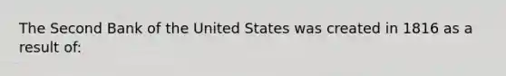 The Second Bank of the United States was created in 1816 as a result of: