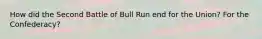 How did the Second Battle of Bull Run end for the Union? For the Confederacy?