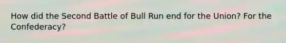 How did the Second Battle of Bull Run end for the Union? For the Confederacy?