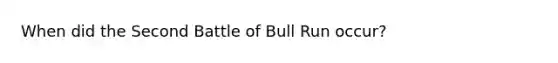 When did the Second Battle of Bull Run occur?