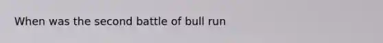 When was the second battle of bull run