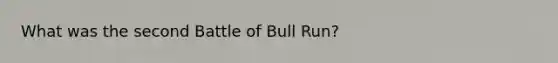 What was the second Battle of Bull Run?