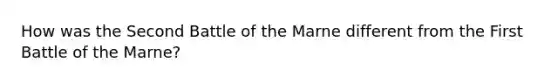 How was the Second Battle of the Marne different from the First Battle of the Marne?
