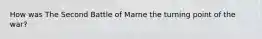 How was The Second Battle of Marne the turning point of the war?