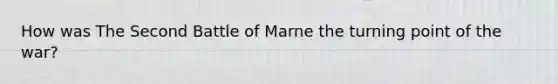 How was The Second Battle of Marne the turning point of the war?