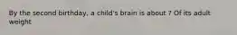 By the second birthday, a child's brain is about ? Of its adult weight