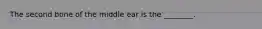 The second bone of the middle ear is the ________.