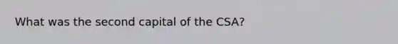 What was the second capital of the CSA?