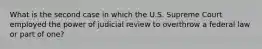 What is the second case in which the U.S. Supreme Court employed the power of judicial review to overthrow a federal law or part of one?