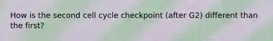 How is the second cell cycle checkpoint (after G2) different than the first?