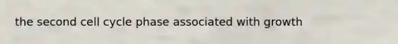 the second cell cycle phase associated with growth
