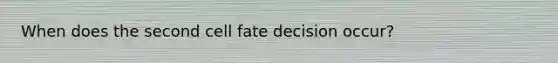 When does the second cell fate decision occur?