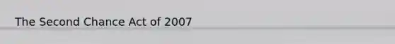 The Second Chance Act of 2007