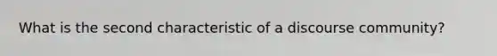 What is the second characteristic of a discourse community?