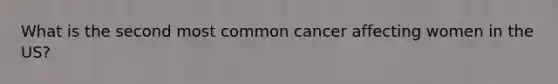 What is the second most common cancer affecting women in the US?