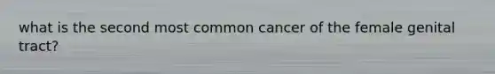 what is the second most common cancer of the female genital tract?