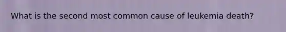 What is the second most common cause of leukemia death?