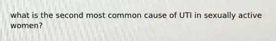 what is the second most common cause of UTI in sexually active women?