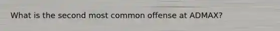 What is the second most common offense at ADMAX?