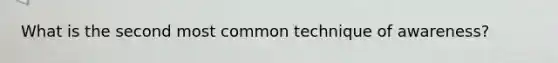 What is the second most common technique of awareness?