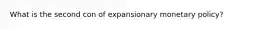 What is the second con of expansionary monetary policy?