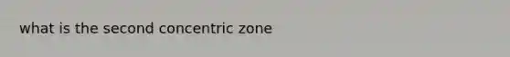 what is the second concentric zone