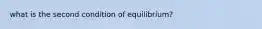 what is the second condition of equilibrium?