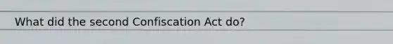 What did the second Confiscation Act do?