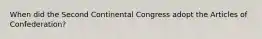 When did the Second Continental Congress adopt the Articles of Confederation?