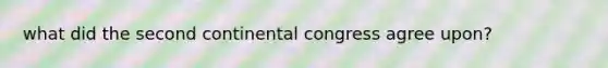 what did the second continental congress agree upon?