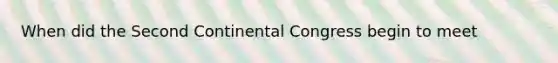 When did the Second Continental Congress begin to meet