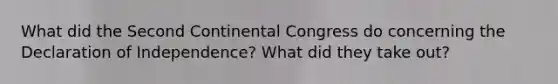 What did the Second Continental Congress do concerning the Declaration of Independence? What did they take out?