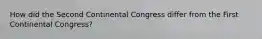 How did the Second Continental Congress differ from the First Continental Congress?