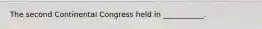 The second Continental Congress held in ___________.