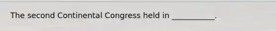 The second Continental Congress held in ___________.