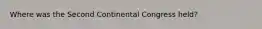 Where was the Second Continental Congress held?