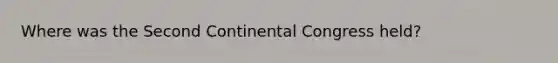 Where was the Second Continental Congress held?