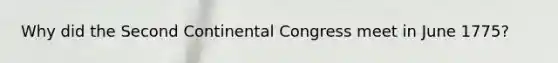 Why did the Second Continental Congress meet in June 1775?