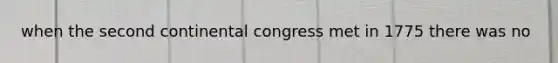 when the second continental congress met in 1775 there was no