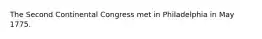 The Second Continental Congress met in Philadelphia in May 1775.