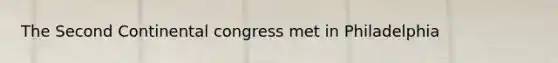 The Second Continental congress met in Philadelphia