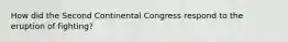 How did the Second Continental Congress respond to the eruption of fighting?